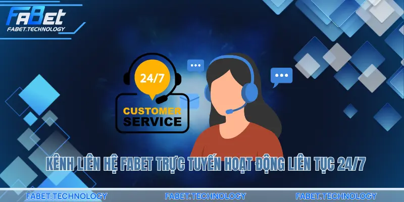 Kênh liên hệ FABET trực tuyến hoạt động liên tục 24/7