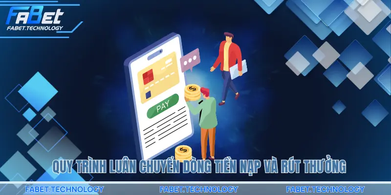 Quy trình luân chuyển dòng tiền nạp và rút thưởng